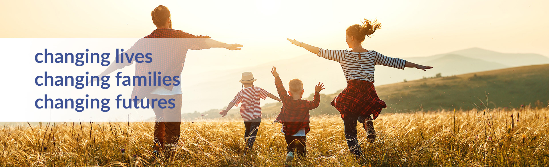 Changing lives, families, futures